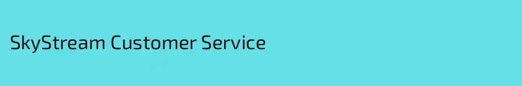 SkyStream Customer Service